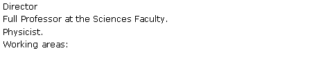 Text Box: Director Full Professor at the Sciences Faculty.Physicist. Working areas: 